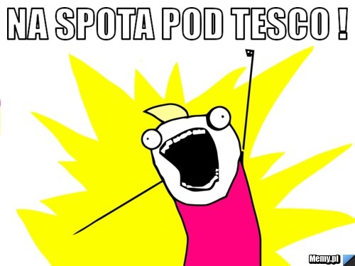NA spota POD TESCO !  