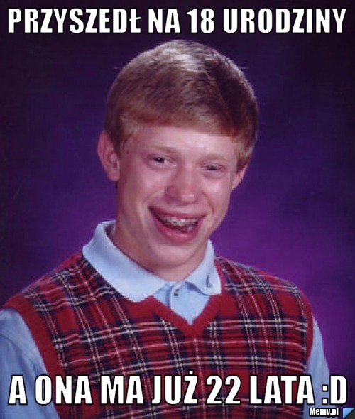 Przyszedł na 18 urodziny a ona ma już 22 lata :D