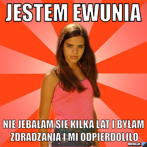 Jestem ewunia nie jebałam się kilka lat i byłam zdradzania i mi odpierdoliło