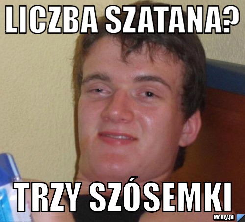 Liczba szatana?  trzy szósemki