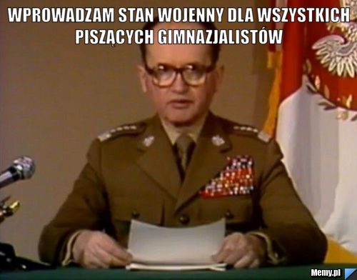 Wprowadzam Stan Wojenny Dla wszystkich piszących Gimnazjalistów  