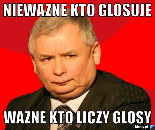 Niewazne kto glosuje Wazne Kto liczy glosy - Memy.pl