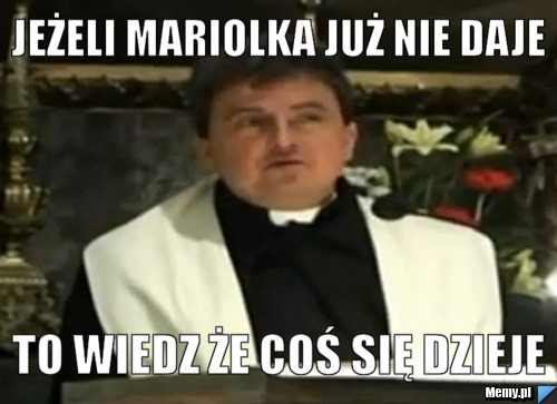 Jeżeli mariolka już nie daje to wiedz że coś się dzieje