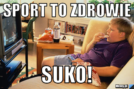 SPORT TO ZDROWIE sUKO!