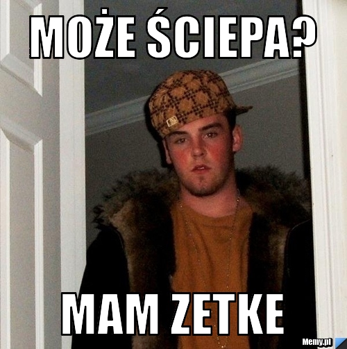 Może ściepa? mam zetke 