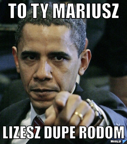 To ty mariusz lizesz dupe rodom