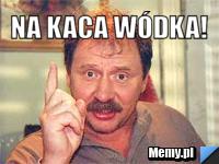 Na kaca wódka! 