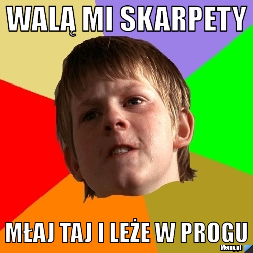Walą mi skarpety Młaj taj i leże w progu