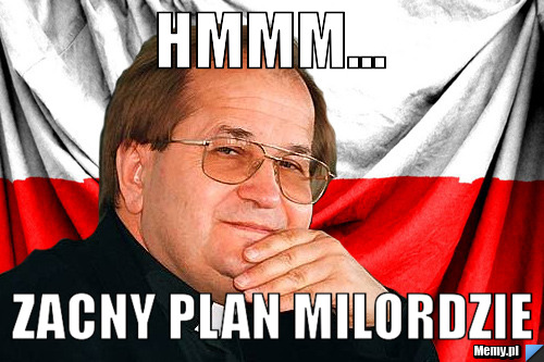 Hmmm... zacny plan milordzie