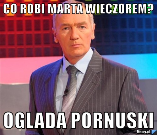 Co robi Marta wieczorem? Oglada pornuski