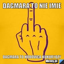 Dagmara to nie imie dagmara to hodowca kukurydzy