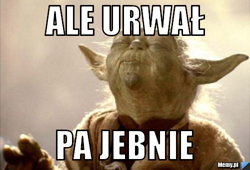 Ale urwał pa jebnie