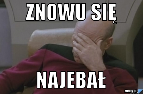 Znowu się najebał