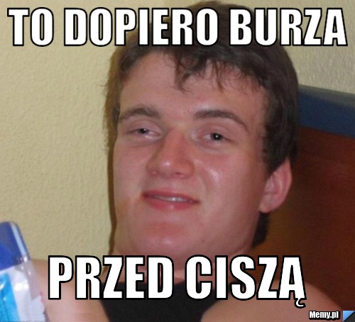 To dopiero burza Przed ciszą