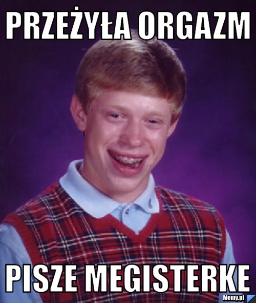 Przeżyła orgazm pisze megisterke - Memy.pl