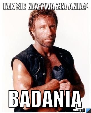 Jak sie nazywa zła ania? BADania