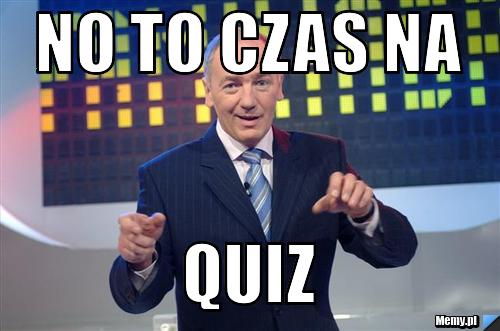 No to czas na Quiz