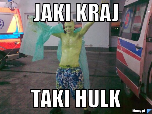 JAKI KRAJ TAKI HULK