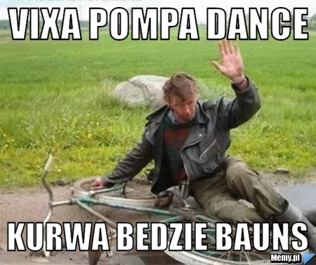 Vixa pompa dance  kurwa bedzie bauns 