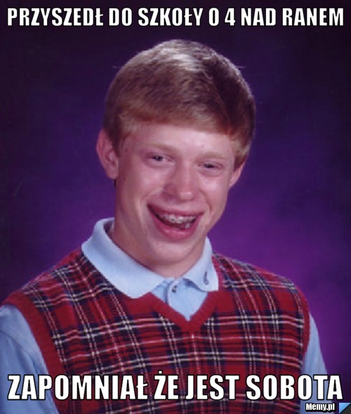 Przyszedł do szkoły o 4 nad ranem Zapomniał że jest sobota