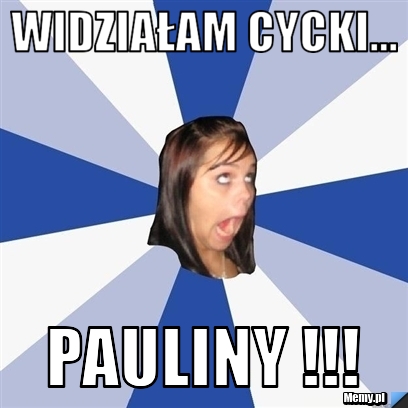 Widziałam cycki... Pauliny !!!