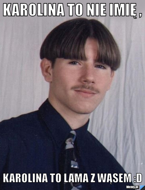 Karolina to nie imię , Karolina to lama z wąsem :D