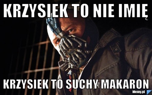 Krzysiek to nie imię Krzysiek to suchy makaron