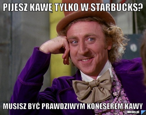 PIJESZ KAWĘ TYLKO W STARBUCKS? MUSISZ BYĆ PRAWDZIWYM KONESEREM KAWY