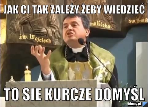 Jak Ci tak zależy żeby wiedzieć  to sie kurcze domyśl 