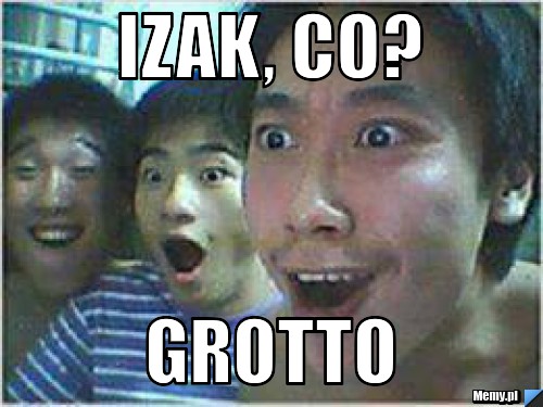 Izak, co? Grotto 