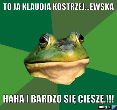 To ja klaudia kostrzej...ewska haha i bardzo się cieszę.!!!