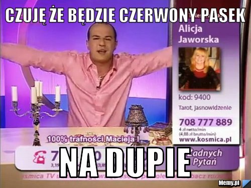 Czuję że będzie czerwony pasek na dupie 