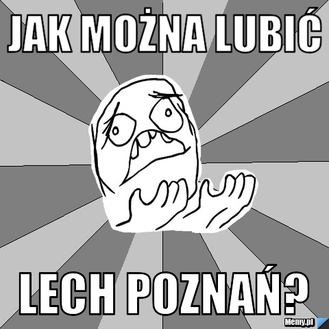 Jak można lubić lech poznań?