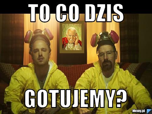 To co dzis gotujemy?