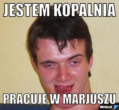 Jestem Kopalnia Pracuje w Marjuszu