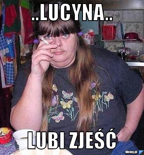 ..Lucyna.. Lubi zjeść