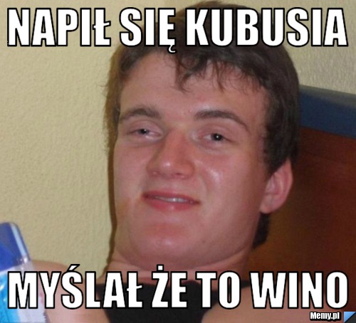 Napił się kubusia  Myślał że to wino 