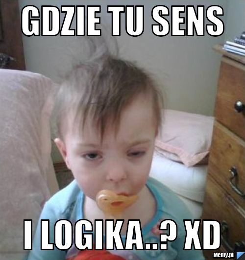 Gdzie tu sens i logika..? XD