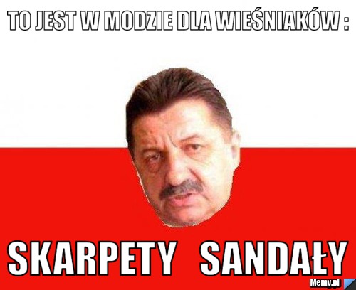 To jest w modzie dla wieśniaków : skarpety   sandały