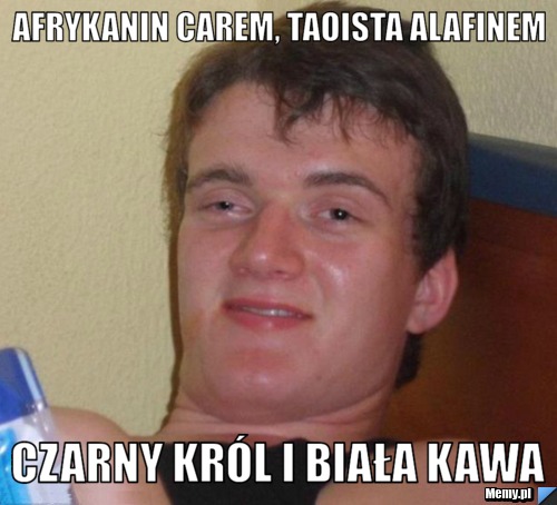 Afrykanin Carem, Taoista Alafinem czarny król i biała kawa 