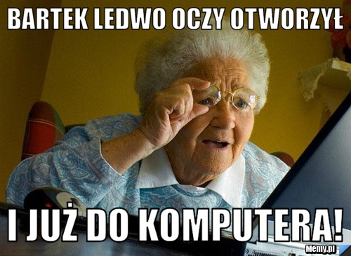 Bartek ledwo oczy otworzył i już do komputera!