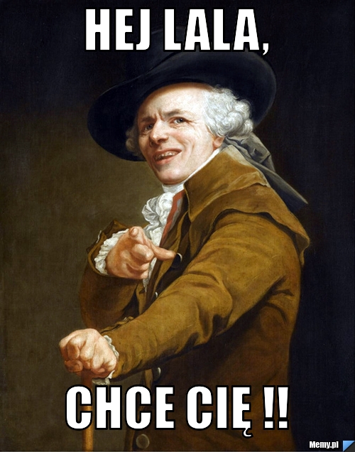 Hej lala, chce cię !!