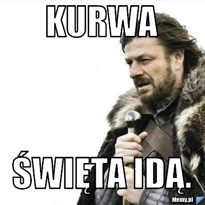 Kurwa Święta idą.