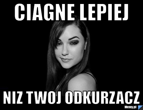 Ciagne lepiej niz twoj odkurzacz