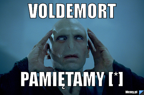 VOLDEMORT PAMIĘTAMY [*]