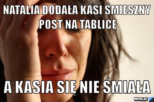 Natalia dodała Kasi śmieszny post na tablicę a Kasia się nie śmiała