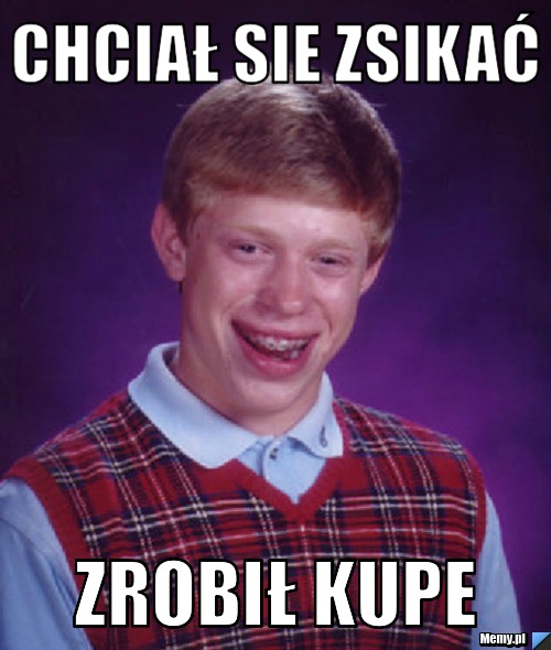 Chciał sie zsikać  zrobił kupe