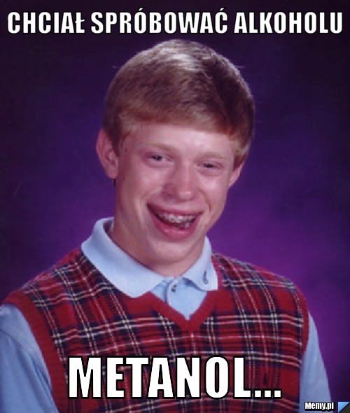 Chciał spróbować alkoholu Metanol...