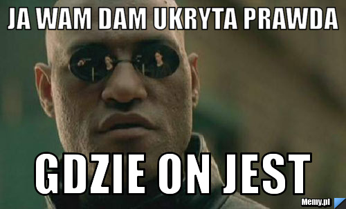  ja wam dam ukryta prawda gdzie on jest 