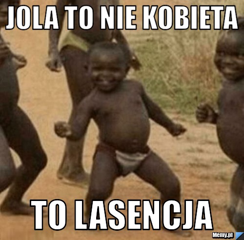 Jola to nie kobieta to lasencja